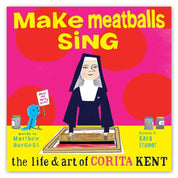 Make Meatballs Sing: The Life & Art of Corita Kent