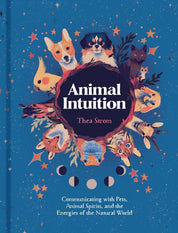 Animal Intuition: Communicating with Pets, Spirits & Energy