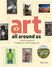 Art All Around Us: A Kid's Guide to Finding Art