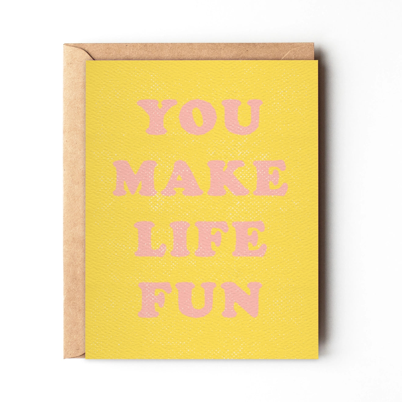 You Make Life Fun - Greeting Card