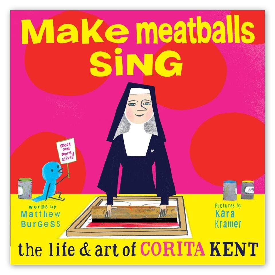 Make Meatballs Sing: The Life & Art of Corita Kent