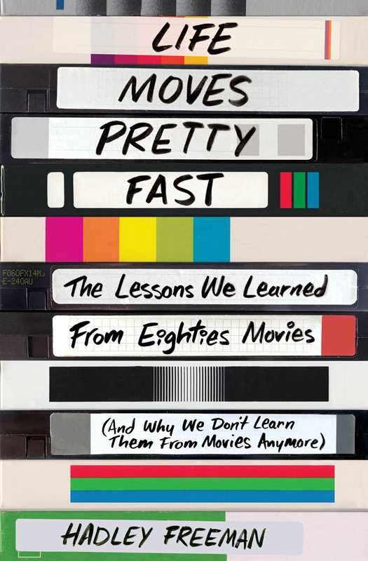 Life Moves Pretty Fast by Hadley Freeman