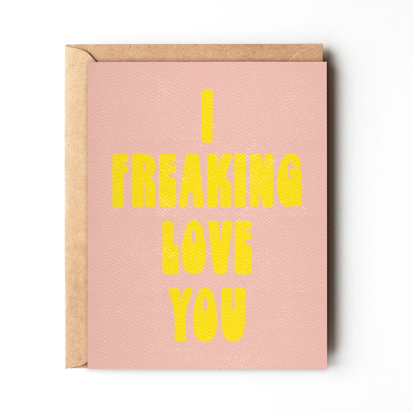 I Freaking Love You- Greeting Card