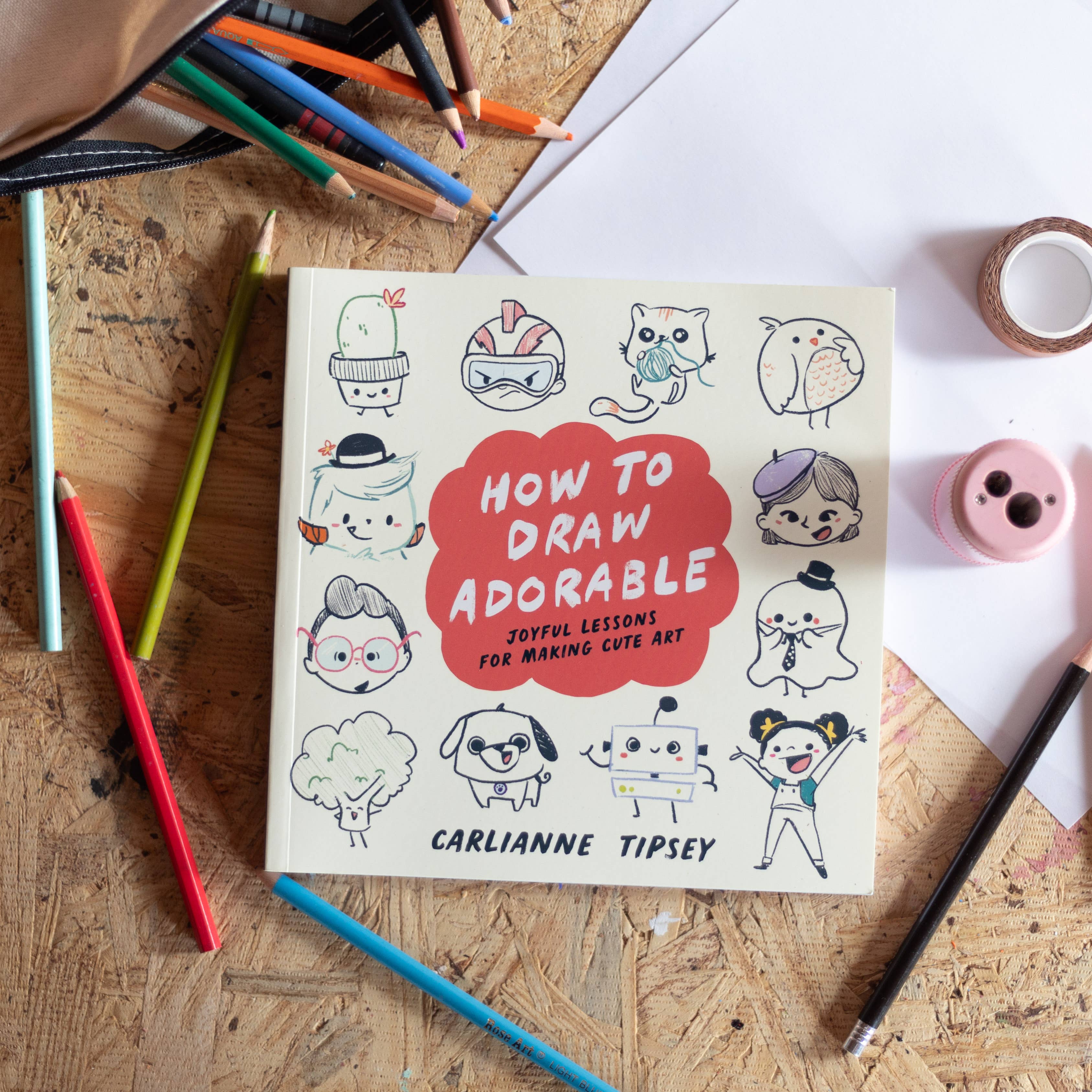 How to Draw Adorable by Carlianne Tipsey