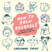 How to Draw Adorable by Carlianne Tipsey
