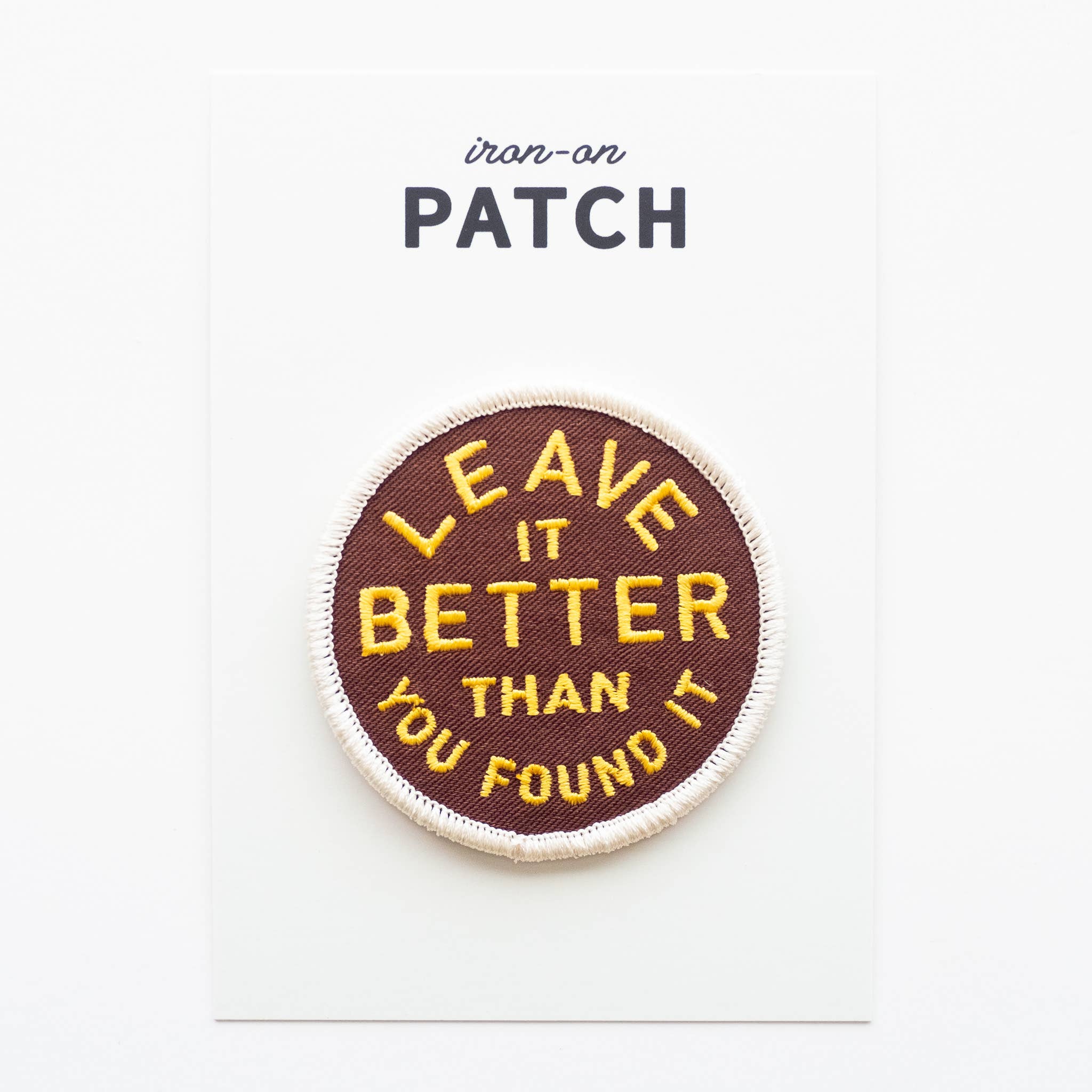 Leave It Better Than You Found It Embroidered Iron on Patch