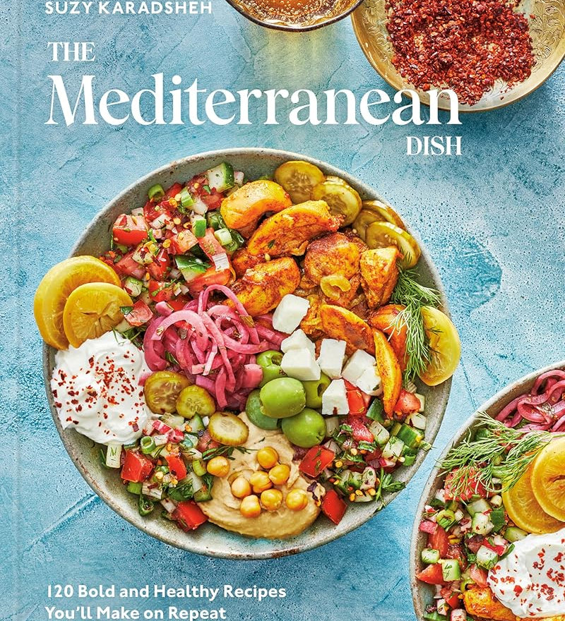 The Mediterranean Dish: 120 Bold and Healthy Recipes You'll Make on Repeat: A Mediterranean Cookbook cover image