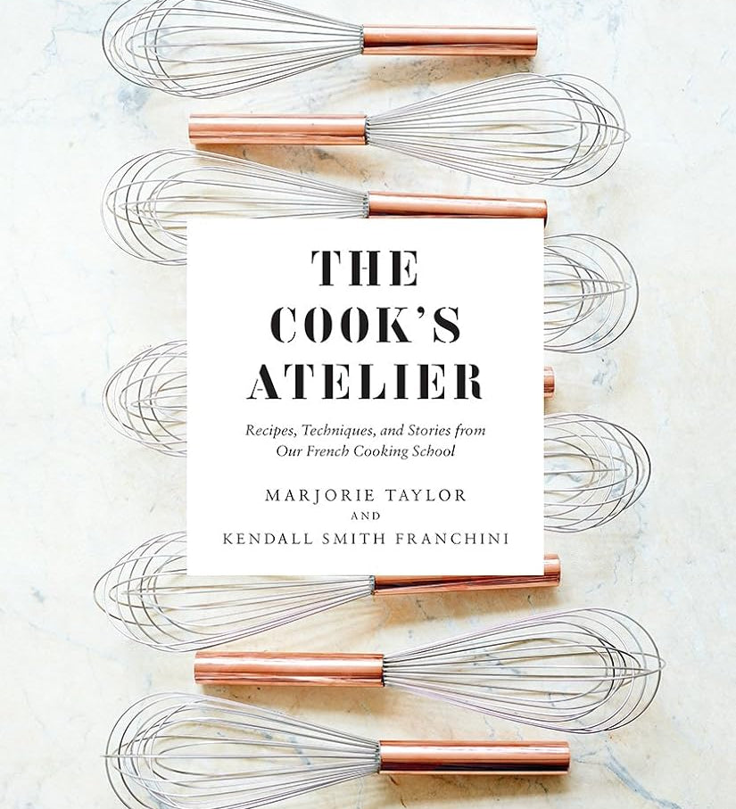 The Cook's Atelier: Recipes, Techniques, and Stories from Our French Cooking School cover image