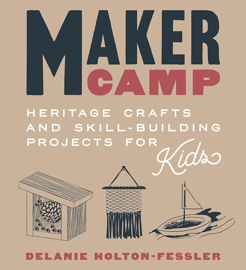 Maker Camp: Heritage Crafts and Skill-Building Projects for Kids cover image