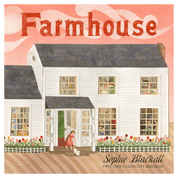 Illustrated cover of 'Farmhouse' by Sophie Blackall featuring a white house with a girl and cat in front.