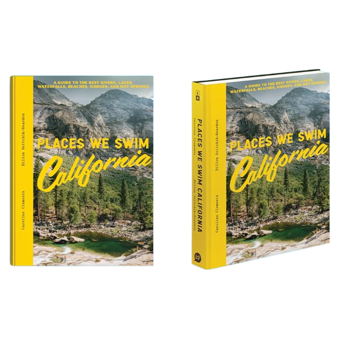 Places We Swim California: The Best Beaches, Rock Pools, Waterfalls, Rivers, Gorges, Lakes, and Hot Springs