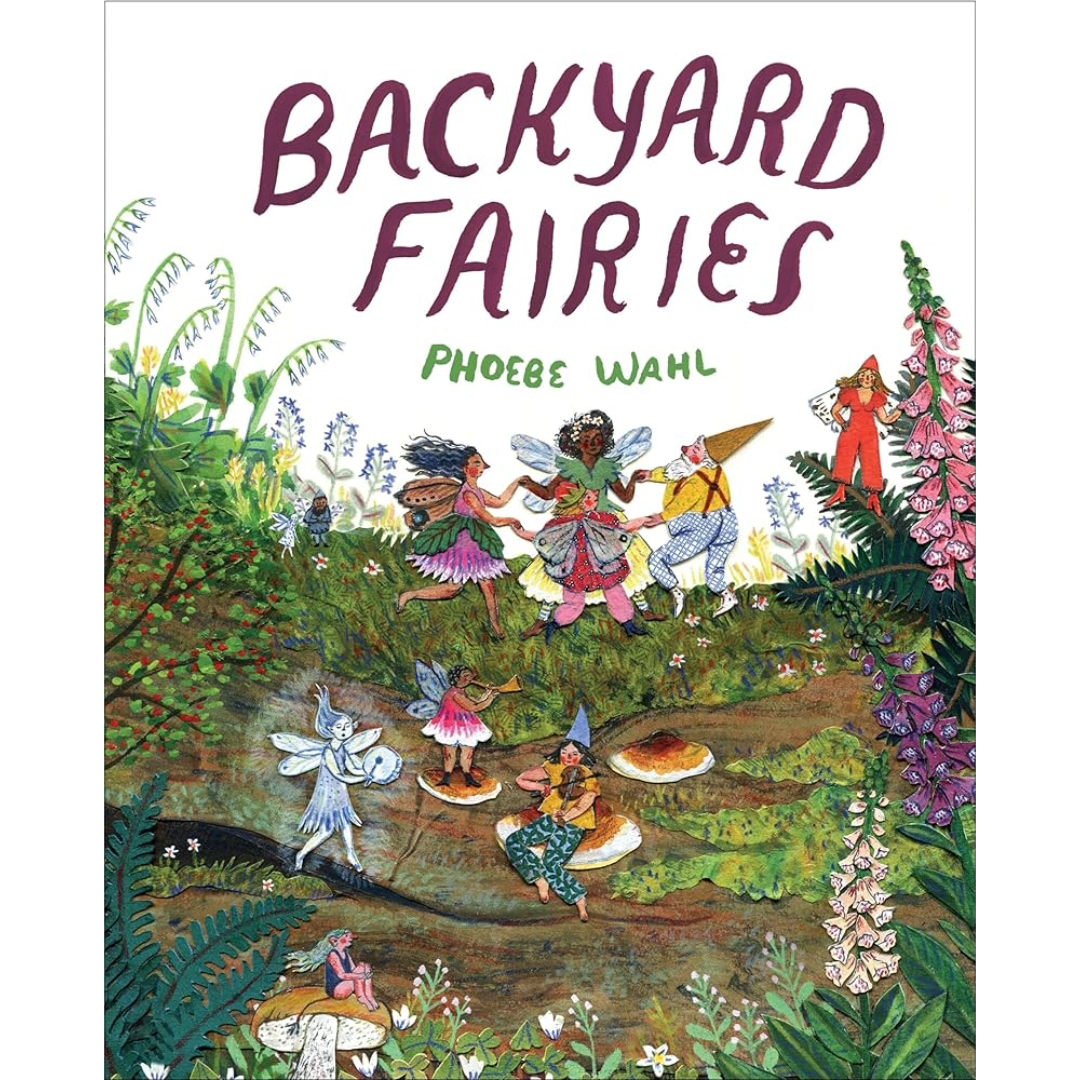 Backyard Fairies | Phoebe Wahl