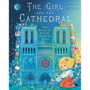 The Girl and the Cathedral: The Story of Notre Dame de Paris