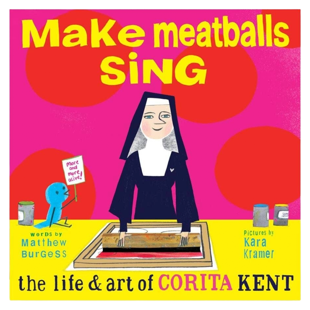 Make Meatballs Sing: The Life & Art of Corita Kent