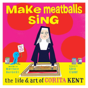 Make Meatballs Sing: The Life & Art of Corita Kent