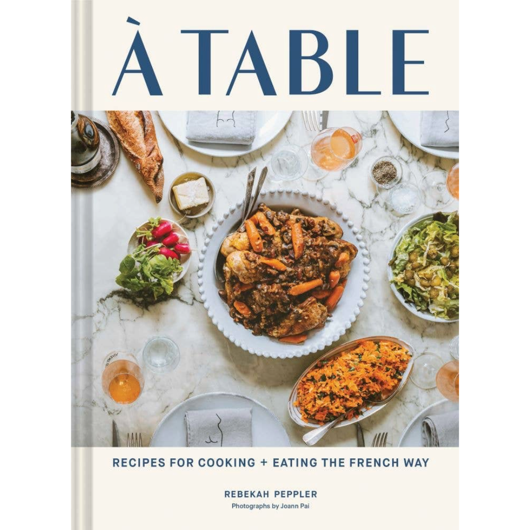 À Table: Recipes for Eating & Cooking the French Way | Cookbook