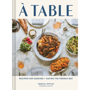À Table: Recipes for Eating & Cooking the French Way | Cookbook
