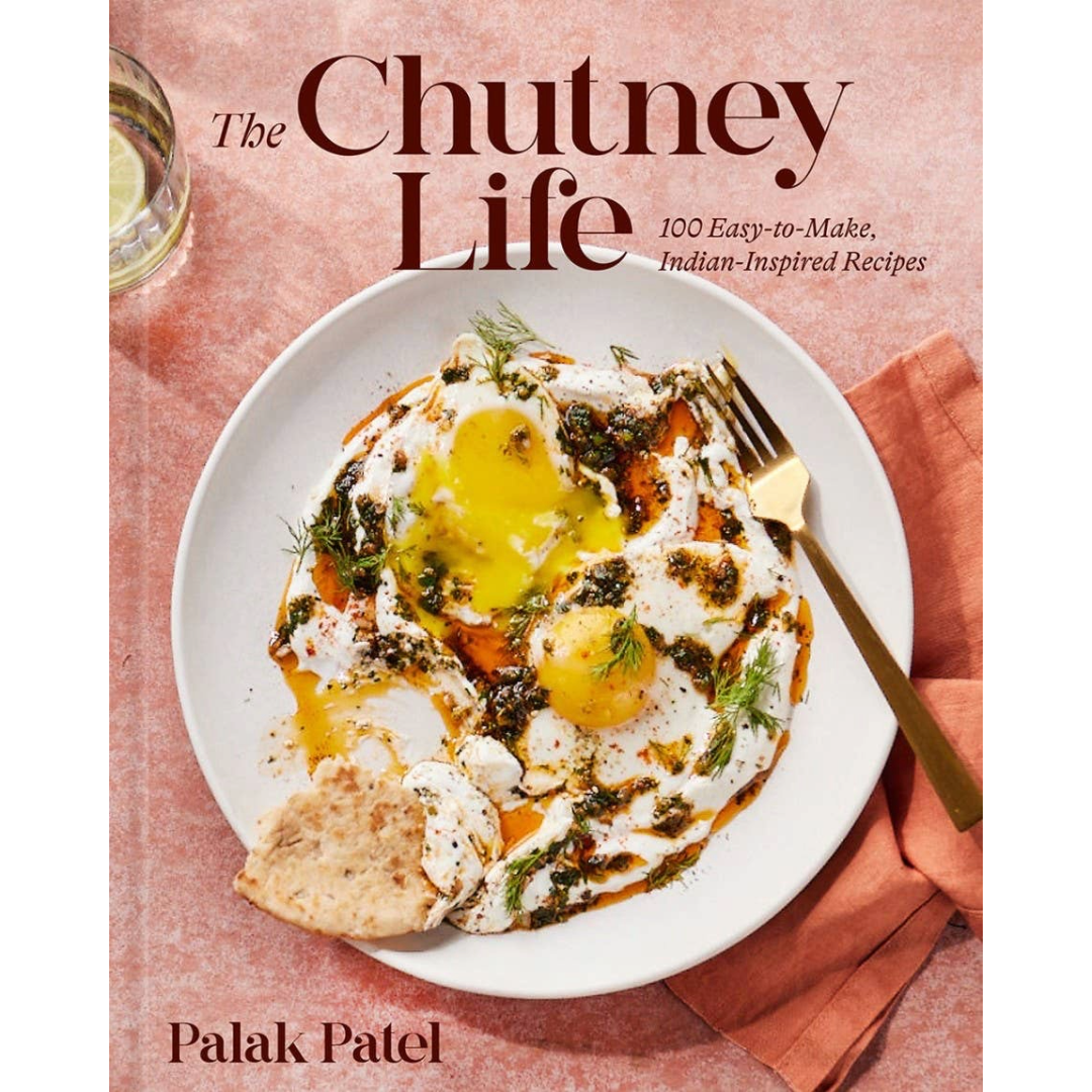 The Chutney Life: 100 Easy-to-Make Indian-Inspired Recipes | Cookbook