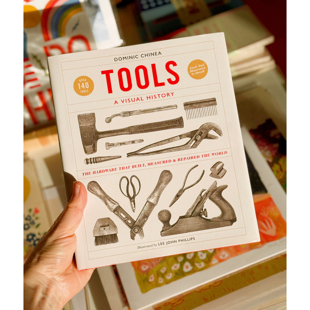 Tools A Visual History: The Hardware that Built, Measured and Repaired the World