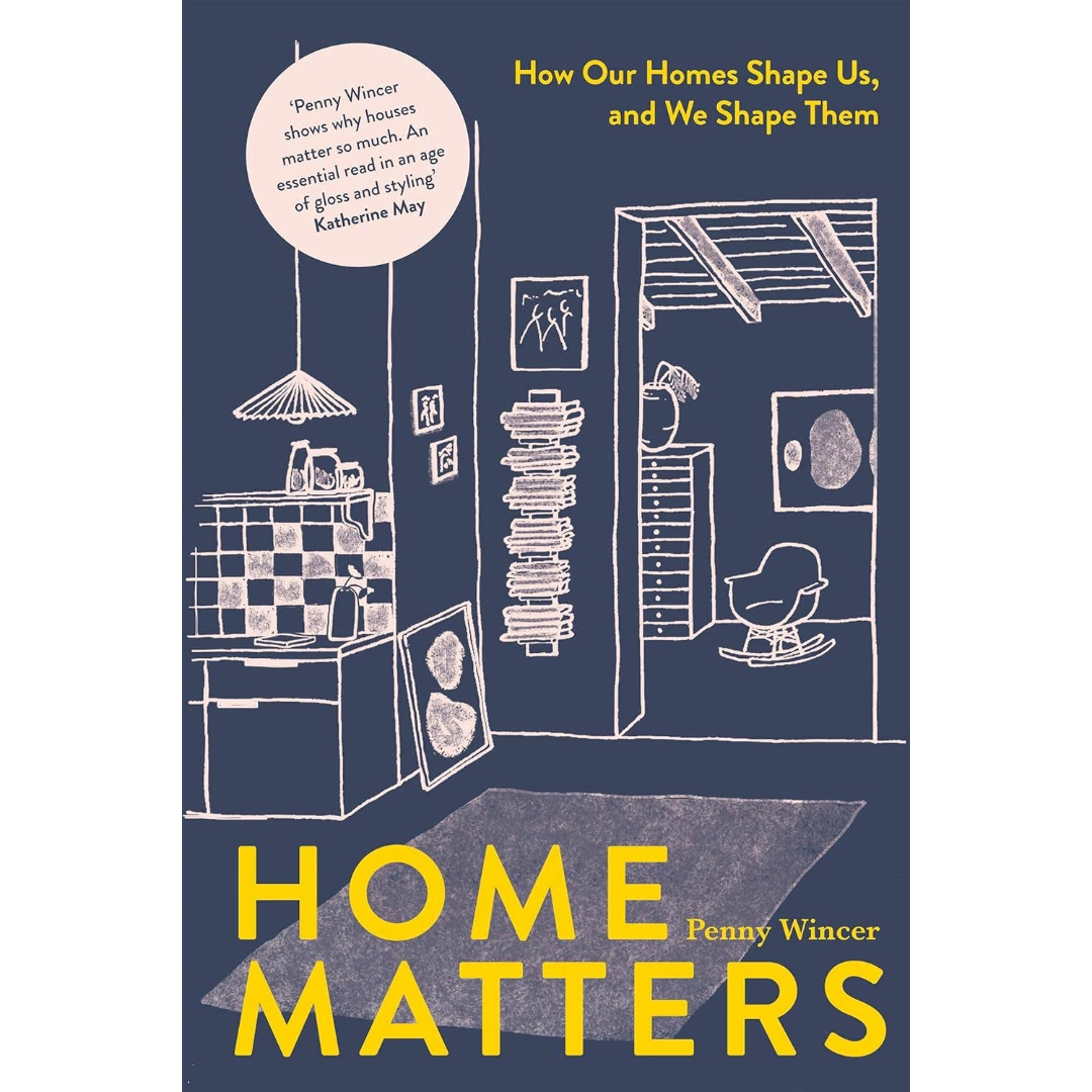Home Matters: How Our Homes Shape Us, and We Shape Them