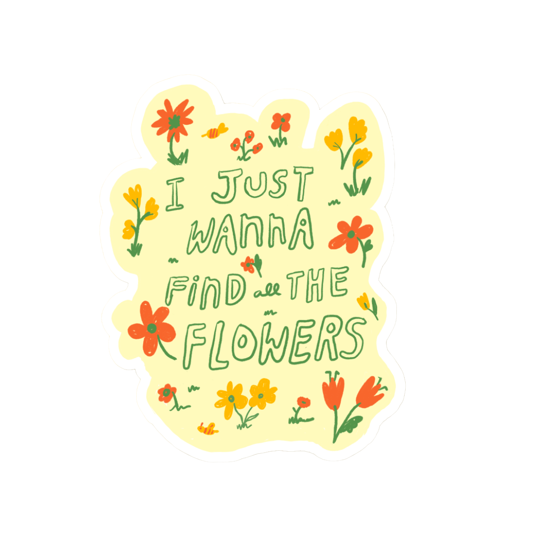 I Just Wanna Find the Flowers Sticker