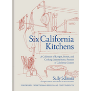 Six California Kitchens: A Collection of Recipes, Stories, and Cooking Lessons from a Pioneer of California Cuisine | Cookbook