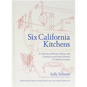Six California Kitchens: A Collection of Recipes, Stories, and Cooking Lessons from a Pioneer of California Cuisine | Cookbook