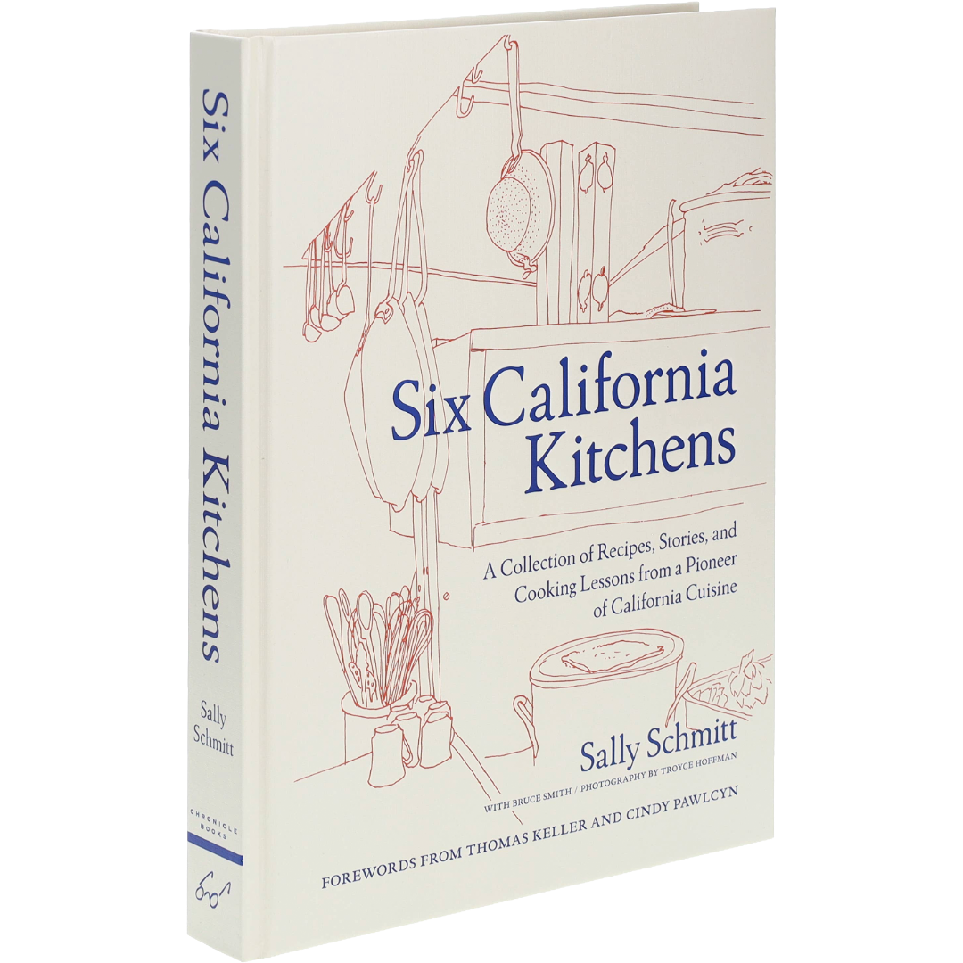 Six California Kitchens: A Collection of Recipes, Stories, and Cooking Lessons from a Pioneer of California Cuisine | Cookbook