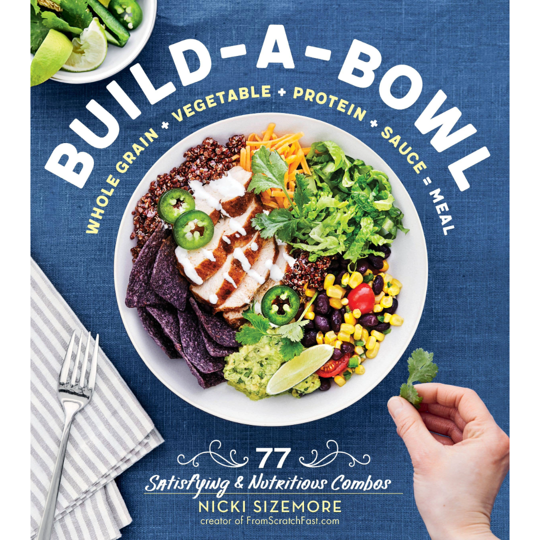 Build-a-Bowl: 77 Satisfying & Nutritious Combos | Cookbook