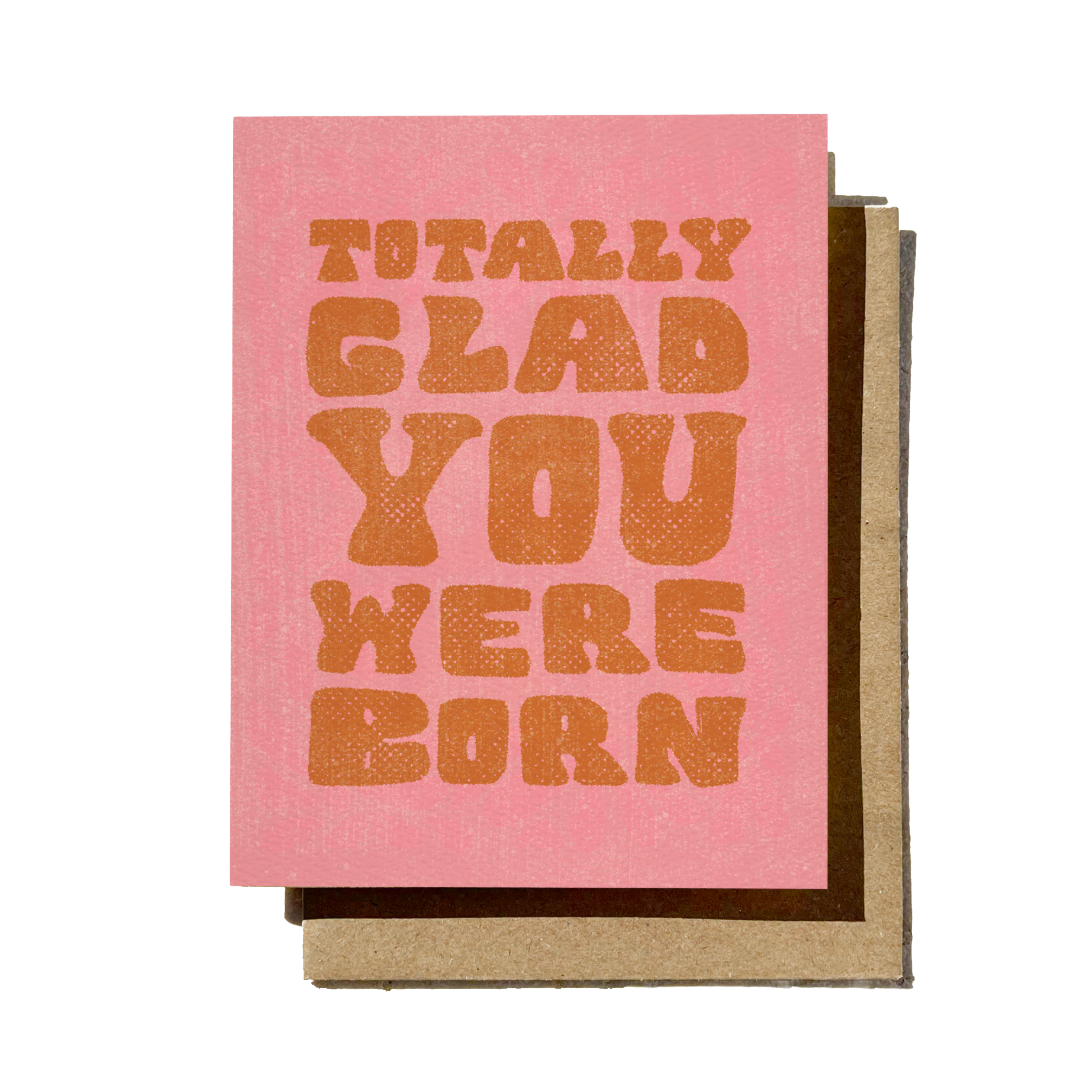 Totally Glad You Were Born Greeting Card