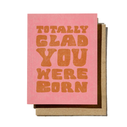 Totally Glad You Were Born Greeting Card