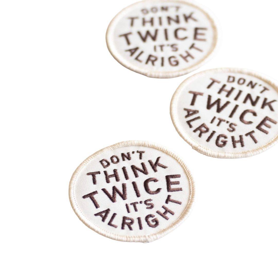 Don't Think Twice It's Alright Embroidered Iron on Patch