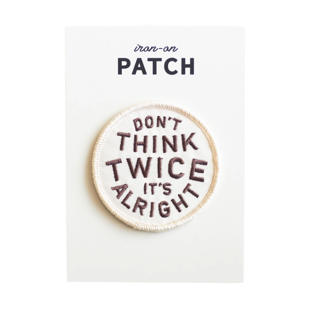 Don't Think Twice It's Alright Embroidered Iron on Patch