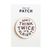Don't Think Twice It's Alright Embroidered Iron on Patch
