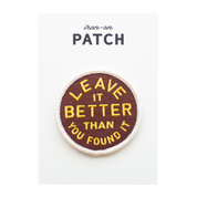 Leave It Better Than You Found It Embroidered Iron on Patch