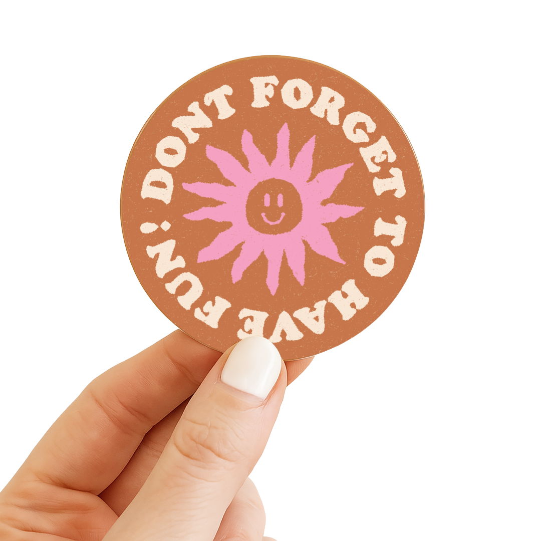 Don’t Forget to Have Fun Sticker 3"