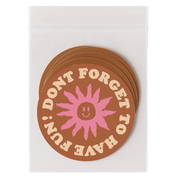 Don’t Forget to Have Fun Sticker 3"
