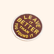 Leave It Better Than You Found It Embroidered Iron on Patch