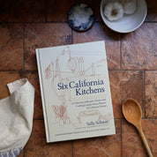 Six California Kitchens: A Collection of Recipes, Stories, and Cooking Lessons from a Pioneer of California Cuisine | Cookbook