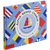 Alpha, Bravo, Charlie: The Complete Book Of Nautical Codes