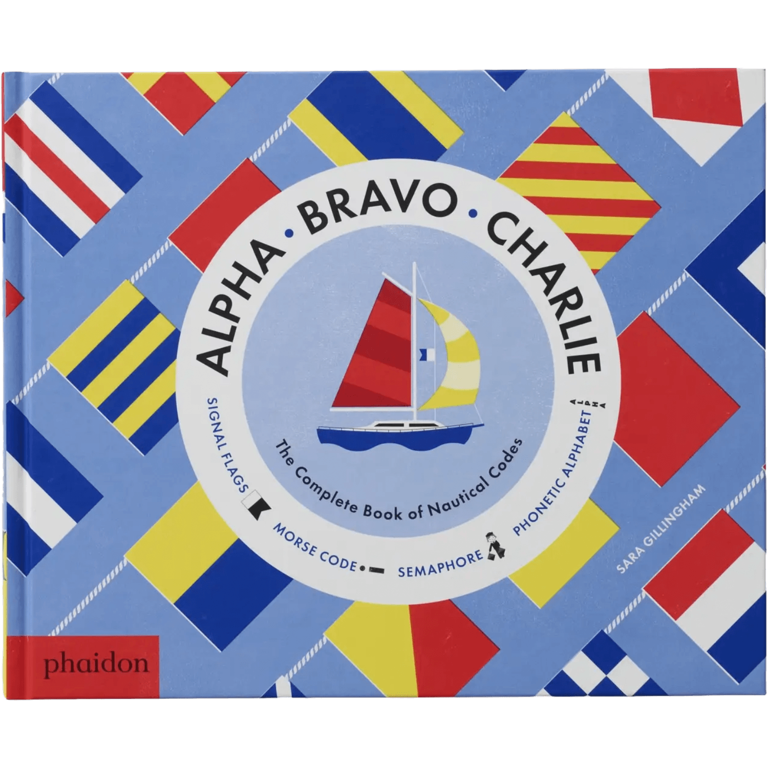 Alpha, Bravo, Charlie: The Complete Book Of Nautical Codes