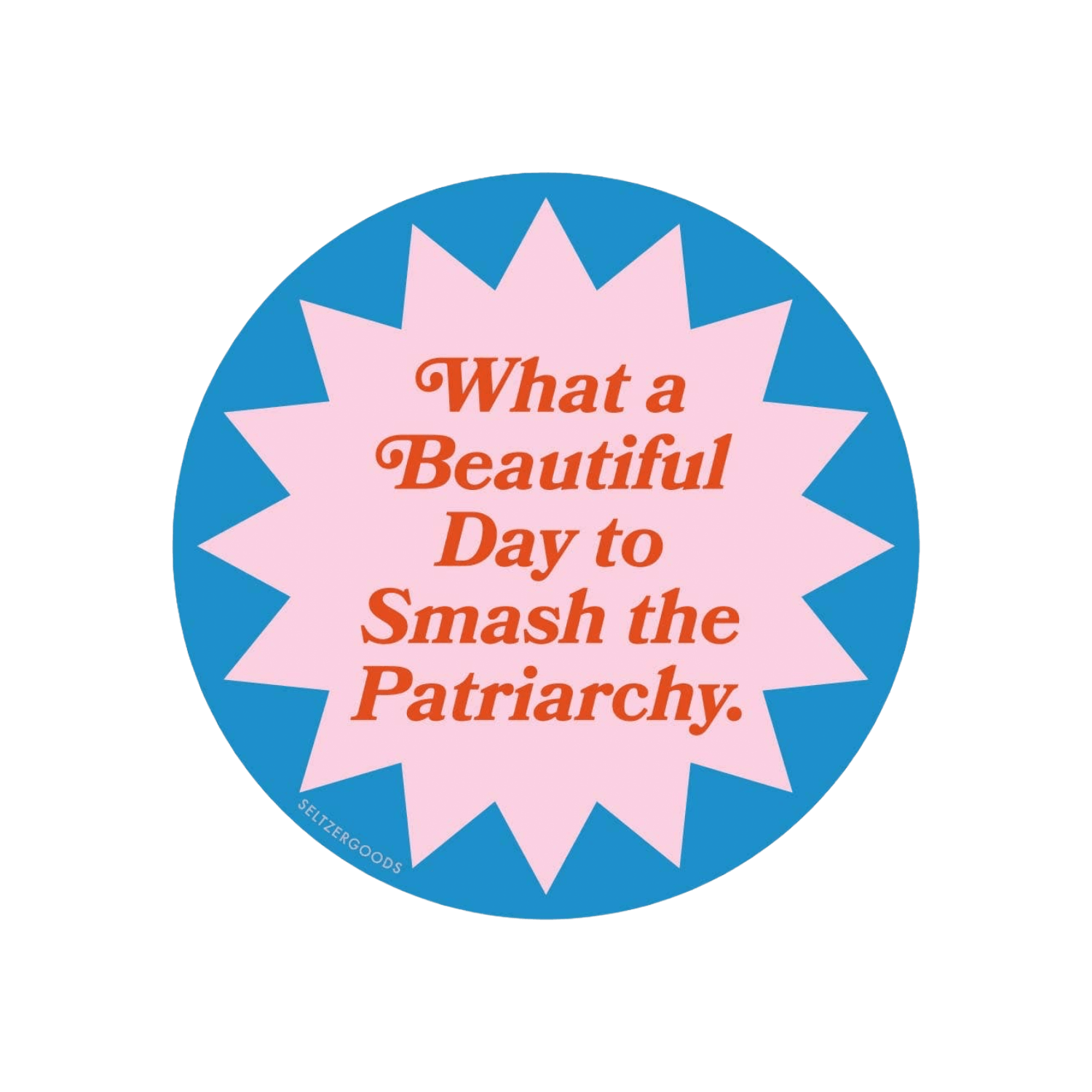beautiful-day-smash-patriarchy-sticker-seltzer-goods.png