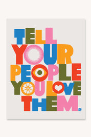 Tell Your People You Love Them - 8.5"x11" Art Print