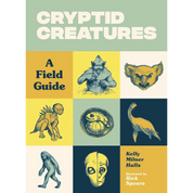 Cryptid Creatures: A Field Guide to 50 Fascinating Beasts
