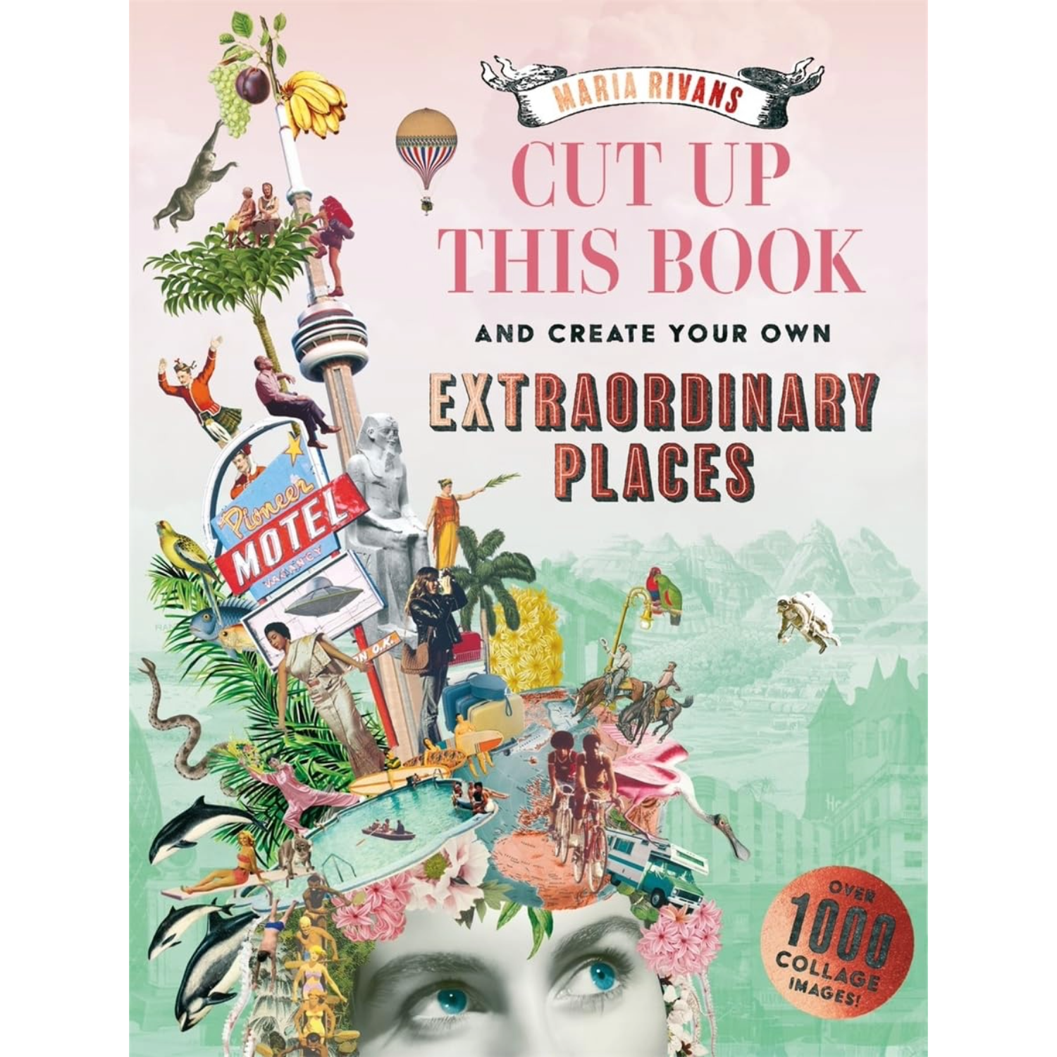 Book cover with colorful collage of images and text 'Cut Up This Book and Create Your Own Extraordinary Places' by Maria Rivans.