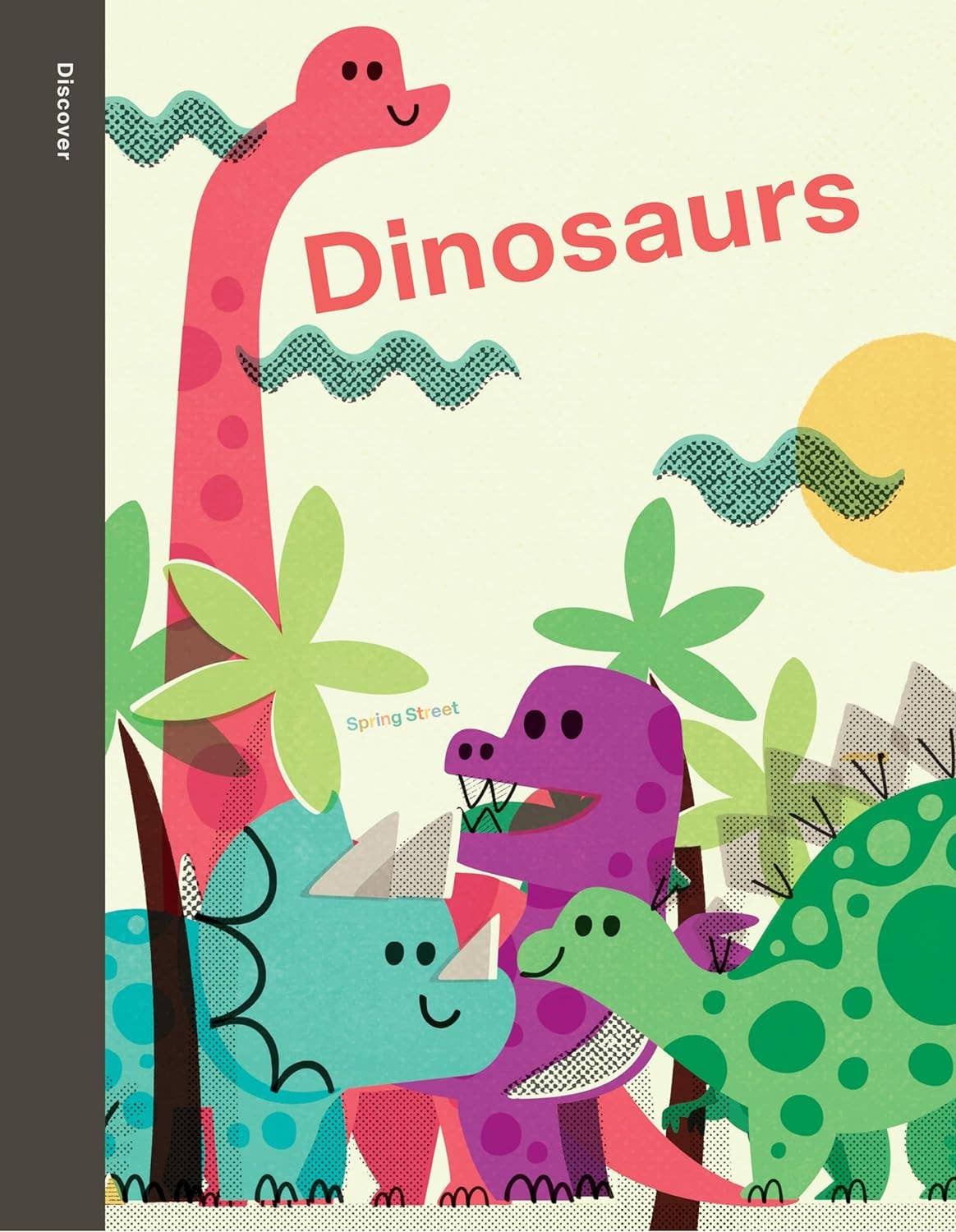 Dinosaurs: Spring Street Discover Series by Boxer Books