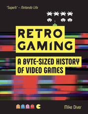 Retro Gaming: : A Byte-Sized History of Video Games