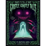 Ghostly, Ghastly Tales: Frights to Tell at Night
