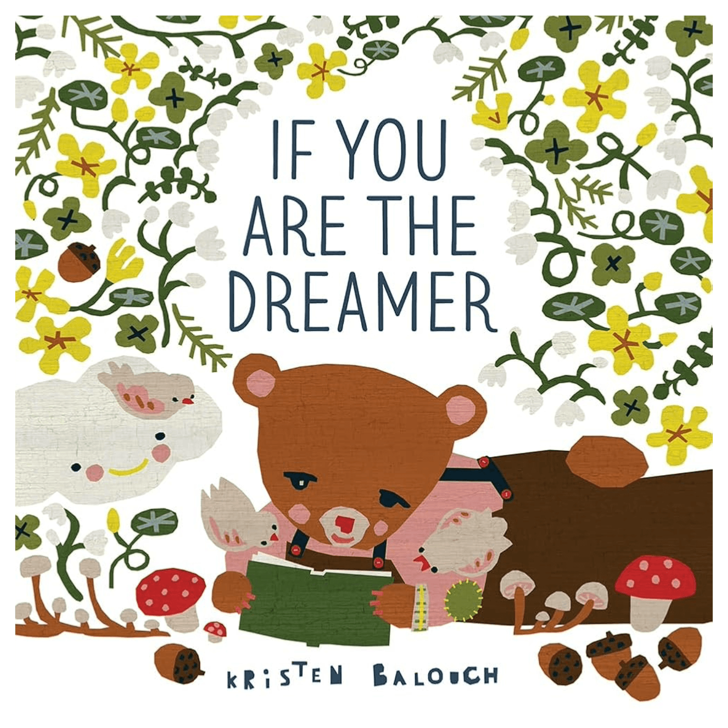 Children's book cover titled 'IF YOU ARE THE DREAMER' by Kristen Balouch, featuring a whimsical illustration of a bear reading a green book, a pink rabbit, acorns, mushrooms, and a floral border on a white background.
