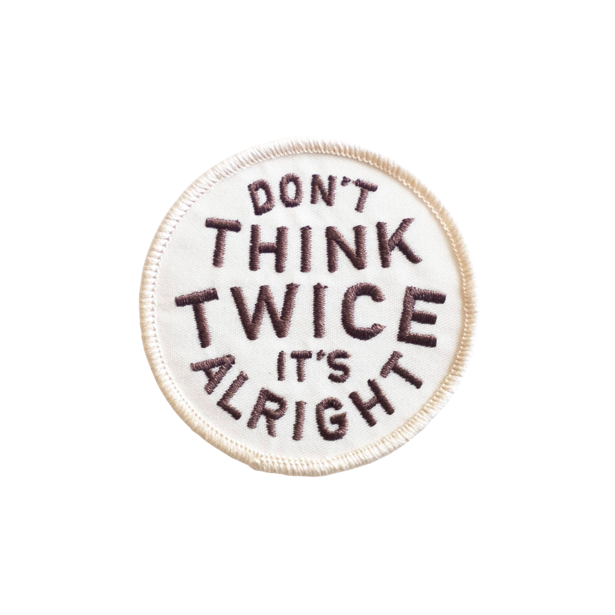 Don't Think Twice It's Alright Embroidered Iron on Patch